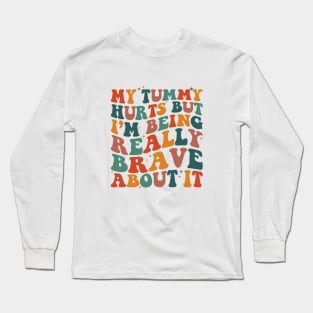 My Tummy Hurts But I'm Being Really Brave About It Retro Long Sleeve T-Shirt